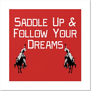 Saddle Up And Follow Your Dreams Rodeo Posters and Art